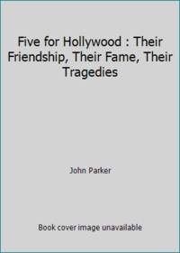Five for Hollywood : Their Friendship, Their Fame, Their Tragedies