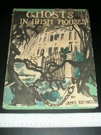 Ghosts in Irish Houses: A Collection of Ghostly Folk Tales Retold and Painted by Reynolds, James - 1947