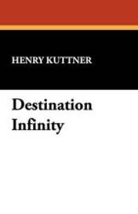 Destination Infinity by Henry Kuttner - 2008-03-30