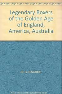 LEGENDARY BOXERS OF THE GOLDEN AGE OF ENGLAND, AMERICA, AUSTRALIA.