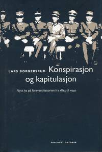 Konspirasjon og kapitulasjon. Nytt lys på forsvarshistorien fra 1814 til 1940