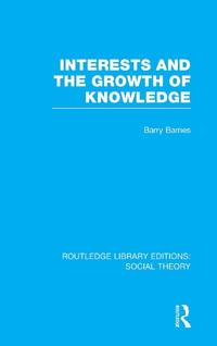 Interests and the Growth of Knowledge (RLE Social Theory)