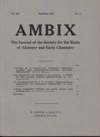 Ambix. The Journal of the Society for the History of Alchemy and Early Chemistry Vol. XX, No. 1. March, 1973 by Anon