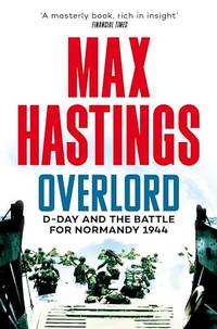 Overlord: An Authoritative History of D-Day and the Battle for Normandy 1944