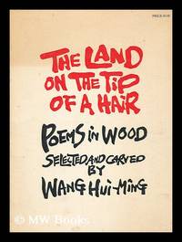 The Land on the Tip of a Hair; Poems in Wood. Selected and Carved by Wang Hui-Ming