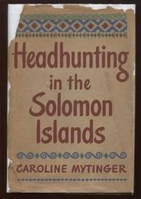 Headhunting in the Solomon Islands Around the Coral Sea by Mytinger, Caroline - 1942