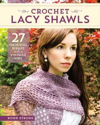 Crochet Lacy Shawls : 27 Original Wraps with a Vintage Vibe