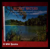 Secret waters: a guide to the quiet and unspoilt rivers, lakes and canals of Britain and Ireland by Watney, John - 1988