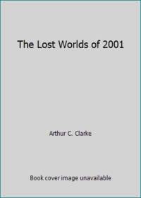 The Lost Worlds of 2001 by Arthur C. Clarke - 1972