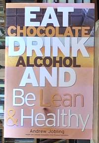 eat chocolate, drink alcohol and be lean and healthy