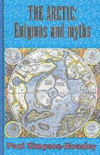 The Arctic : Enigmas and Myths by Paul Simpson-Housley - 1996