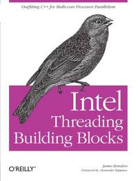 Intel Threading Building Blocks: Outfitting C++ for Multi-Core Processor Parallelism...