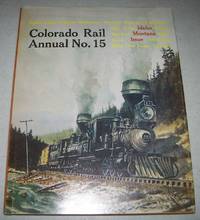 image of Colorado Rail Annual No. 15: A Journal of Railroad History in the Rocky Mountain West, Idaho Montana Issue