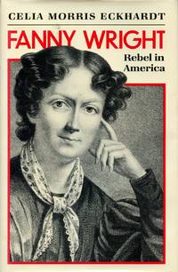 Fanny Wright: Rebel in America by ECKHARDT, CELIA MORRIS - 1984