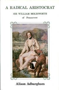 image of A Radical Aristocrat: Sir William A.Molesworth of Pencarrow