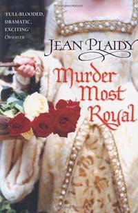 Murder Most Royal: (The Tudor saga: book 5): an unmissable story of bewitchment and betrayal from...