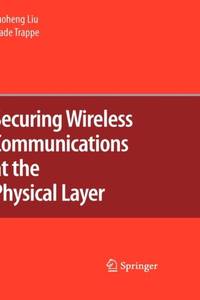 Securing Wireless Communications at the Physical Layer