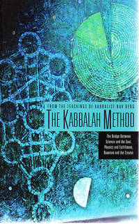 The Kabbalah Method: The Bridge Between Science and the Soul, Physics and Fulfillment, Quantum...