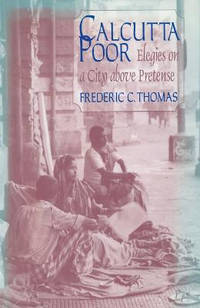Calcutta Poor: Inquiry into the Intractability of Poverty: Inquiry into the Intractability of...