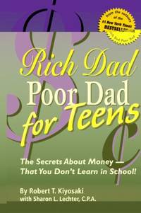 Rich Dad Poor Dad for Teens: The Secrets about Money--That You Don't Learn in School!