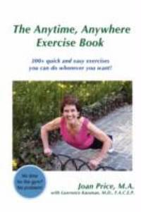 The Anytime, Anywhere Exercise Book : 300+ quick and easy exercises you can do whenever you Want!