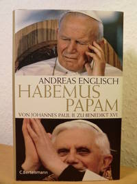 Habemus Papam. Von Johannes Paul II. zu Benedikt XVI. by Englisch, Andreas - 2005