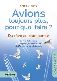 Avions toujours plus pour quoi faire ? - Du rêve au cauchemar - Le livre de l'initiative pour le...