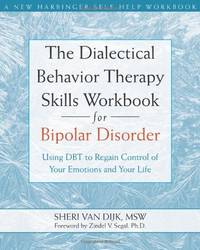 The Dialectical Behavior Therapy Skills Workbook for Bipolar Disorder: Using DBT to Regain...