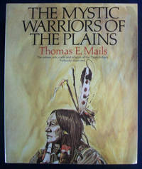 The Mystic Warriors of the Plains: The Culture, Arts, Crafts and Religion of the Plains Indians...