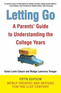 Letting Go: A Parents' Guide to Understanding the College Years