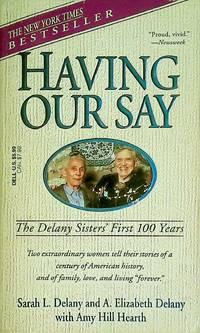 Having Our Say: The Delany Sisters&#039; First 100 Years by Delany, Sarah L.; Delany, A. Elizabeth; Hearth, Amy Hill - 1994-09-01