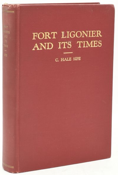 FORT LIGONIER AND ITS TIME. A HISTORY OF THE FIRST ENGLISH FORT WEST OF THE ALLEGHENY MOUNTAINS ..