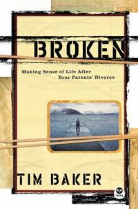 Broken : Making Sense of Life after Your Parents' Divorce
