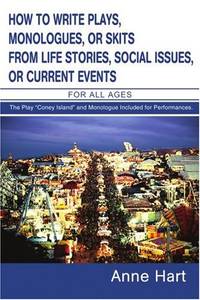 How to Write Plays, Monologues, or Skits from Life Stories, Social Issues, or Current Events: For...