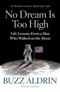 No Dream Is Too High : Life Lessons from a Man Who Walked on the Moon