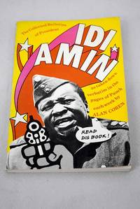 The collected bulletins of President Idi Amin as taken down verbatim by Alan Coren and published...