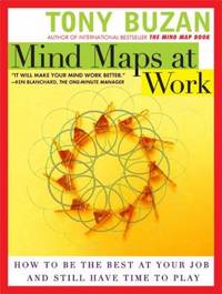 Mind Maps at Work : How to Be the Best at Your Job and Still Have Time to Play