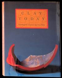 Clay Today" Contemporary Ceramists and Their Work: A Catalogue of the Howard and Gwen Laurie Smits Collection at the Los Angeles County Museum of Art