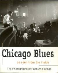 Chicago Blues: As Seen From The Inside: The Photographs Of Raeburn Flerlage