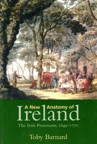 A New Anatomy of Ireland: The Irish Protestants, 1649 1770