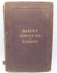 image of Baker's Theoretical and Practical Harmony including a Complete Classification of Intervals, Common Chords, Discords, Diatonic and Fundamental Harmonies, Suspensions, and Passing Notes with a Treatment of Thorough Bass, the Affinity of Chords, Modulation and Pedal Point