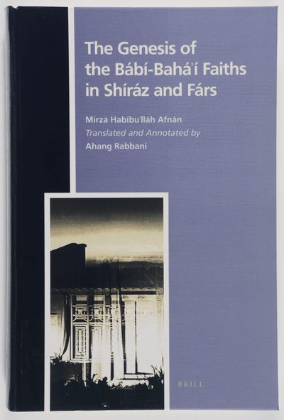 The Genesis of the Bábi-Bahá'í Faiths in Shíráz and Fárs