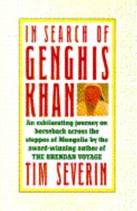 In Search of Genghis Khan : An Exhilarating Journey on Horseback Across the Steppes of Mongolia by the Award-Winning Author of The Brendan Voyage