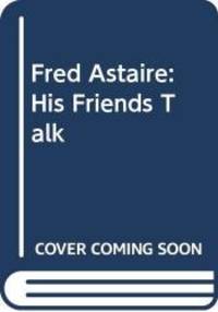 Fred Astaire: His Friends Talk by Sarah Giles - 1990-07-24