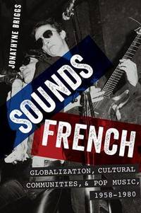 Sounds French: Globalization, Cultural Communities and Pop Music in France, 1958-1980