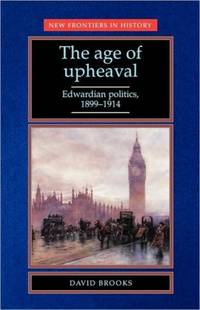 The Age of Upheaval : Edwardian politics 1899-1914