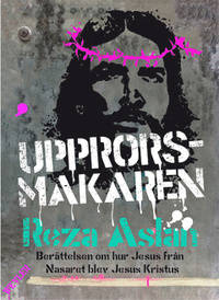 Upprorsmakaren. Berättelsen om hur Jesus från…