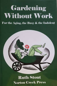 Gardening Without Work for the Aging, the Busy and the Indolent