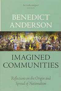 Imagined Communities: Reflections on the Origin and Spread of Nationalism by Benedict Anderson - 2016-03-05