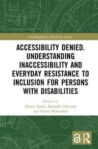 Accessibility Denied. Understanding Inaccessibility and Everyday Resistance to Inclusion for...